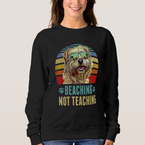 Beaching Not Teaching  Norfolk Terrier Dog Summer Sweatshirt