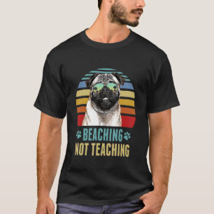 Beaching Not Teaching Pug Dog Teacher Summer T-Shirt