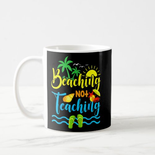 Beaching Not Teaching Spring Break Teacher  Coffee Mug