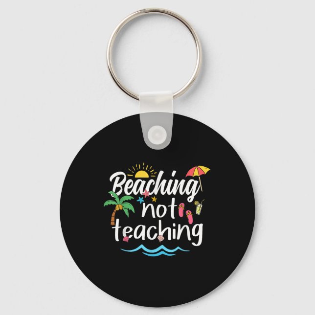 Beaching Not Teaching Summer Vacation Break Teache Keychain (Front)