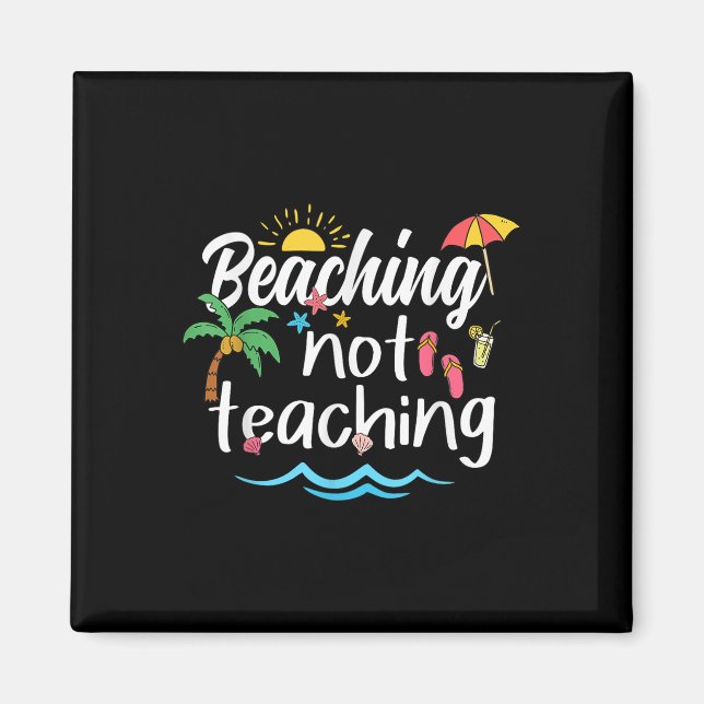 Beaching Not Teaching Summer Vacation Break Teache Magnet (Front)