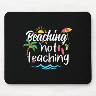 Beaching Not Teaching Summer Vacation Break Teache Mouse Pad