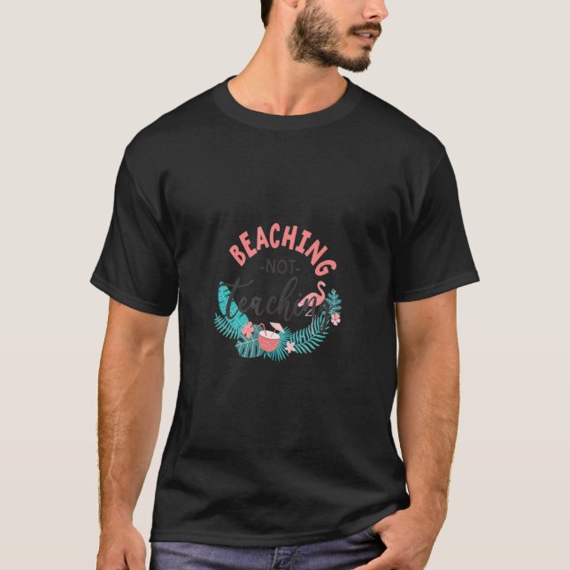 Beaching Not Teaching Summer Vacation Vibes T-Shirt (Front)