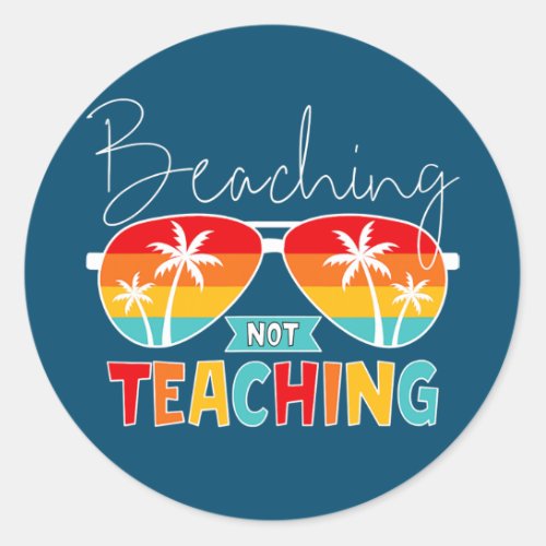 Beaching Not Teaching Sunglasses Palm Tree Beach Classic Round Sticker