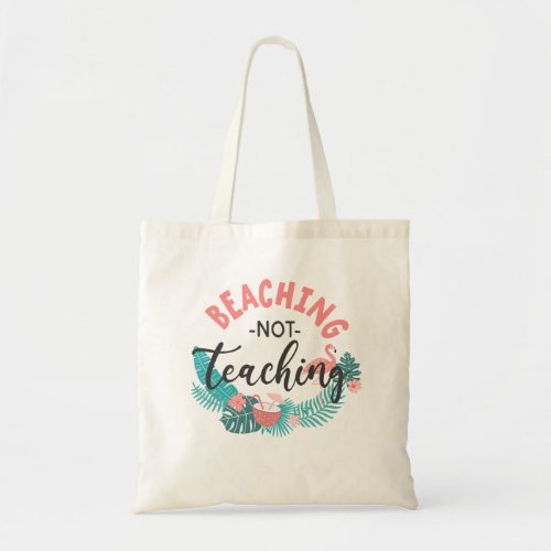 Beaching Not Teaching Teacher Appreciation Tote 