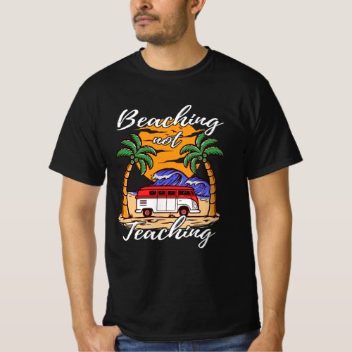 Beaching Not Teaching Teacher Summer Vacation T_Shirt