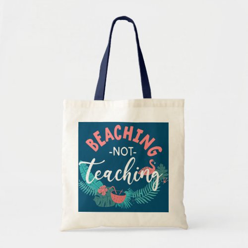 Beaching Not Teaching  Tote Bag