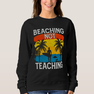 Beaching Not Teaching Vacations Summers Palm Tree Sweatshirt