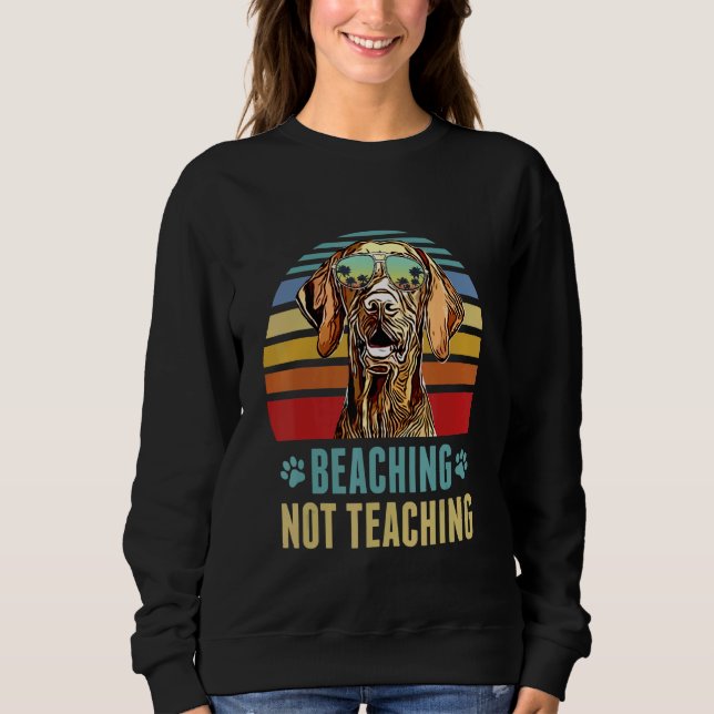 Beaching Not Teaching  Wirehaired Vizsla Dog Summe Sweatshirt (Front)