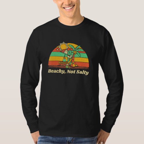 Beachy Not Salty  Beach Humor Ocean Friends Saying T_Shirt