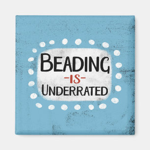 Beading Is Underrated Refrigerator Magnet