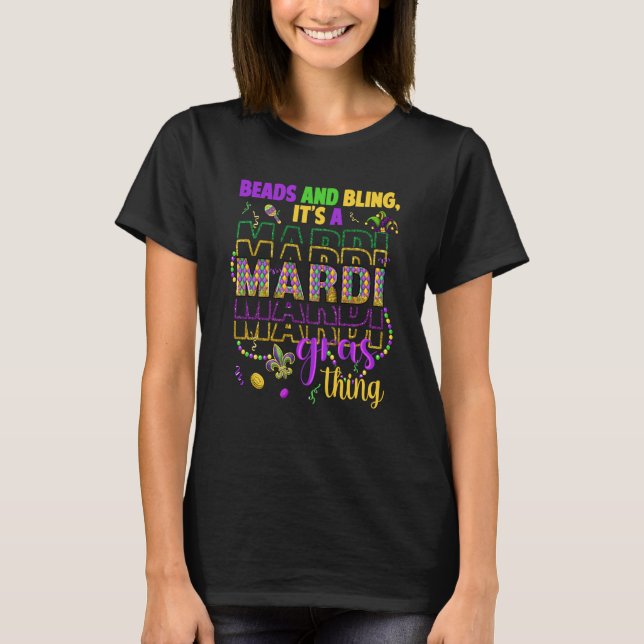 Beads and bling it's a Mardi Gras thing Carnival W T-Shirt (Front)