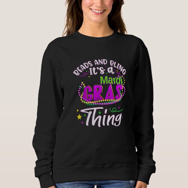 Beads And Bling Its A Mardi Gras Thing Funny Mardi Sweatshirt (Front)
