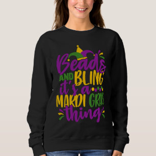 Beads and Bling It's a Mardi Gras Thing  Mardi Gra Sweatshirt