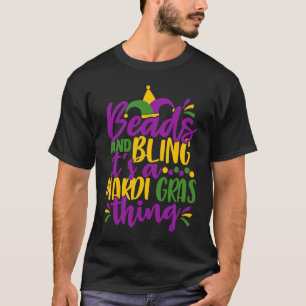 Beads and Bling It's a Mardi Gras Thing  Mardi Gra T-Shirt