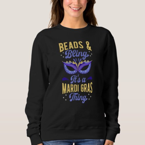Beads And Bling Its A Mardi Gras Thing New Orlean Sweatshirt