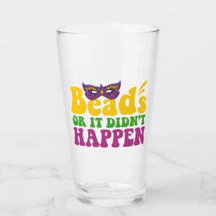 Beads Or it Didn't Happen Funny Mardi Gras Gift Glass