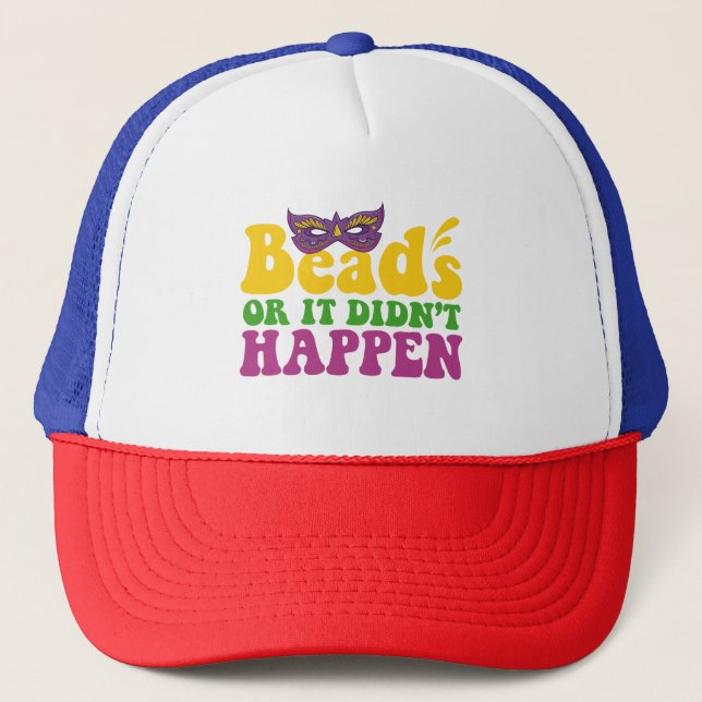 Beads Or it Didn't Happen Funny Mardi Gras Gift  Trucker Hat (Front)