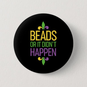 Beads Or It Didn't Happen Mardi Gras Shirt Gift Button