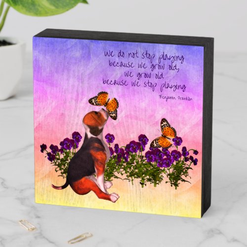 Beagle Butterflies Flowers Inspirational Age Quote Wooden Box Sign