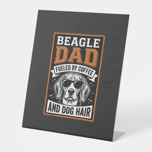 Beagle Dad Fueled by Coffee and Dog Hair Pedestal Sign