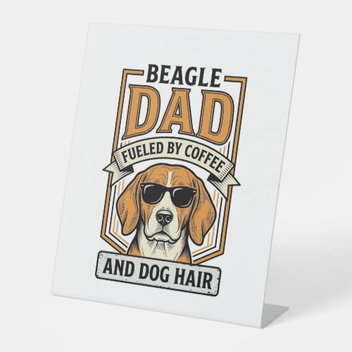 Beagle Dad Fueled by Coffee and Dog Hair Shirt_1 Pedestal Sign