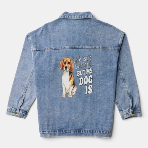 Beagle Dog Owner Life Isn Perfect But My Dog Is Be Denim Jacket