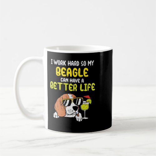 Beagle Dog Work Hard Beagle Better Life Funny Dog  Coffee Mug