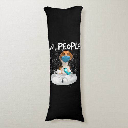 Beagle Ew People Funny Dog Wash Hands Wearing Gift Body Pillow