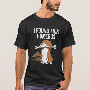 Beagle I Found This Humerus T-Shirt