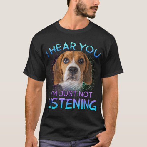 Beagle I hear you not listening T_Shirt