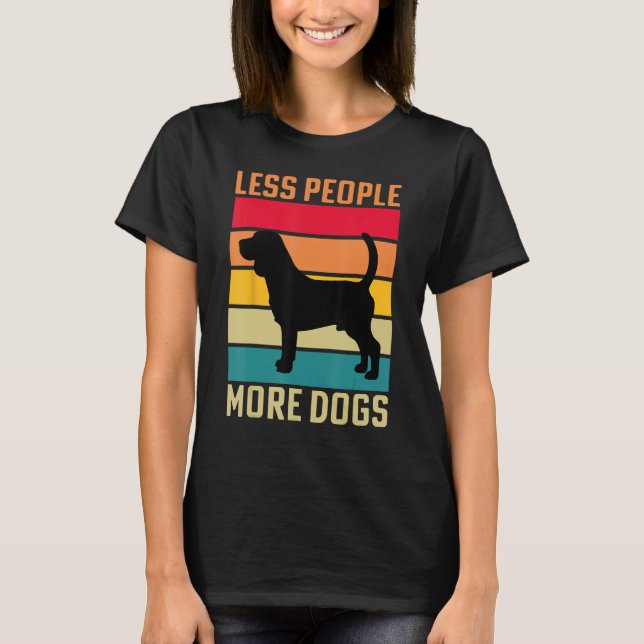 Beagle Less people more Dogs dog funny saying T-Shirt (Front)