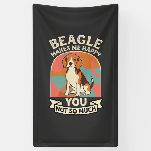 Beagle Makes Me Happy You Not So Much Dog Banner