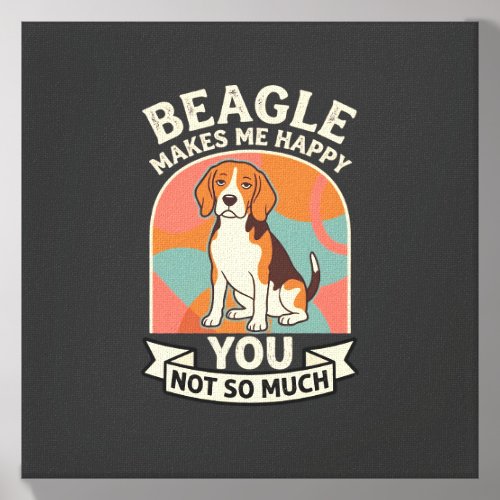 Beagle Makes Me Happy You Not So Much Dog Canvas Photo Tile