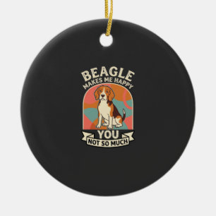 Beagle Makes Me Happy You Not So Much Dog Ceramic Ornament