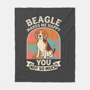 Beagle Makes Me Happy You Not So Much Dog Fleece Blanket