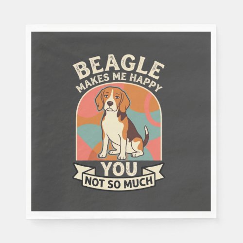 Beagle Makes Me Happy You Not So Much Dog Napkins