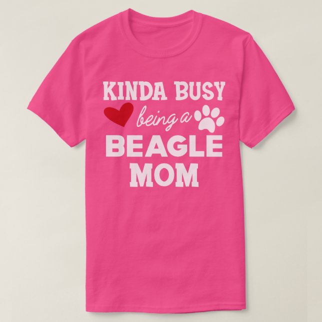 Beagle Mom Kinda busy being a beagle mom 1 T-Shirt (Design Front)