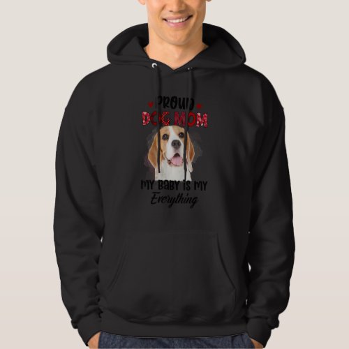 Beagle Proud Dog Mom Ever My Baby Is My Everything Hoodie