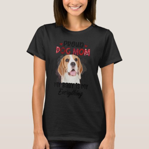 Beagle Proud Dog Mom Ever My Baby Is My Everything T_Shirt