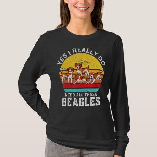 Beagle Quote Yes I Really Do Need All These Beagle T_Shirt