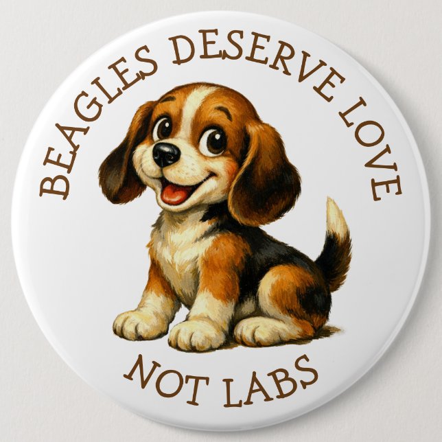 Beagles Deserve Love, Not Labs! Jumbo-Sized Button (Front)