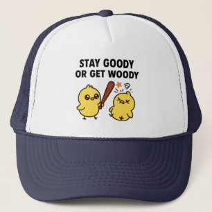 Beak & Bonk, STAY GOODY OR GET WOODY Trucker Hat