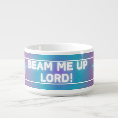 Beam me up Lord  Bowl
