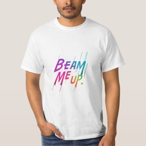 Beam Me Up New Design t_shirt 
