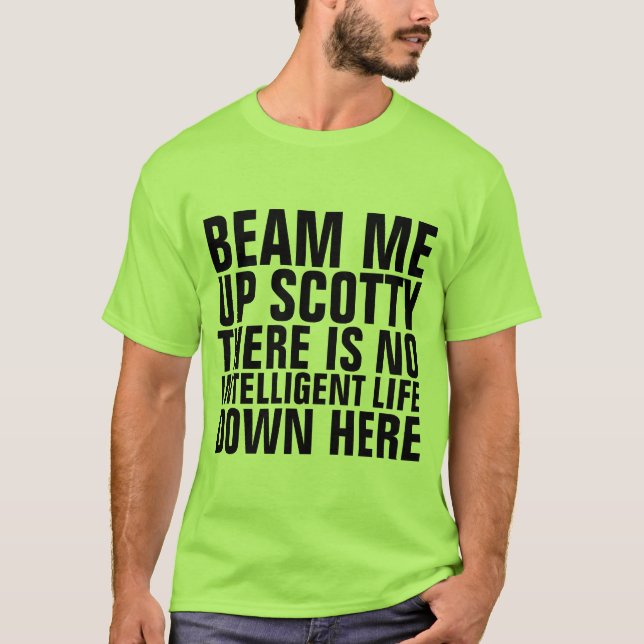 BEAM ME UP SCOTTY NO INTELLIGENT LIFE HERET SHIRTS (Front)
