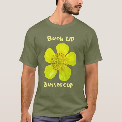 Beaming Buttercup Flower Buck Up Buttercup T_Shirt