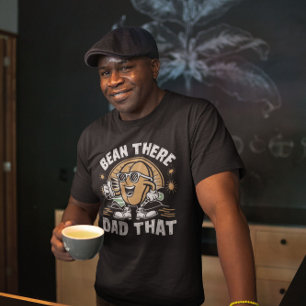 Bean There Dad That Funny Coffee Bean Father's Day T-Shirt