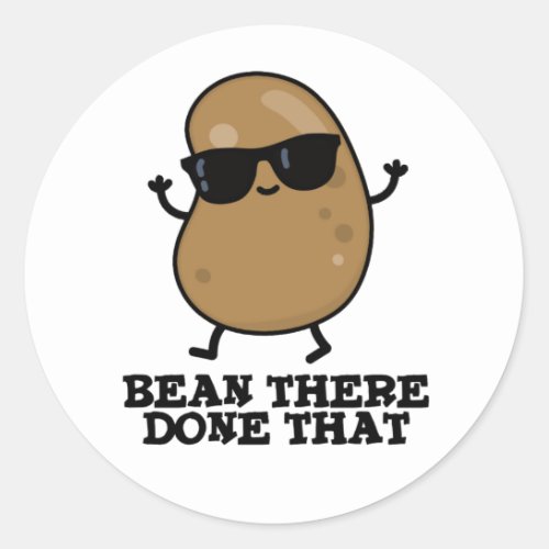 Bean There Done That Funny Bean Pun Classic Round Sticker