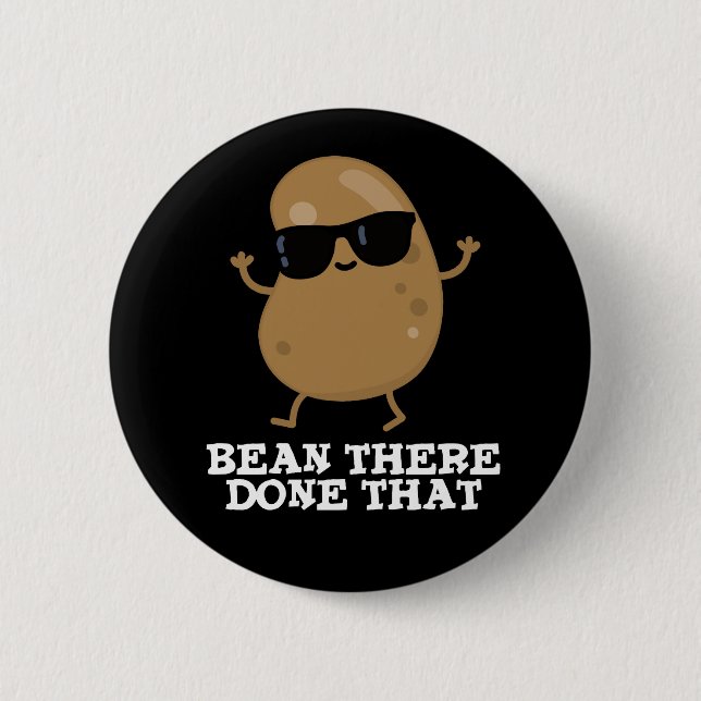 Bean There Done That Funny Bean Pun Dark BG Button (Front)
